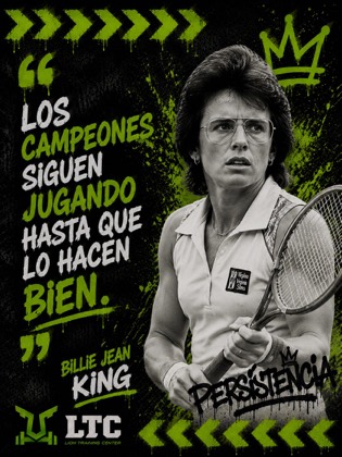 Los campeones siguen jugando hasta que lo hacen bien. Frase de Billie Jean King.