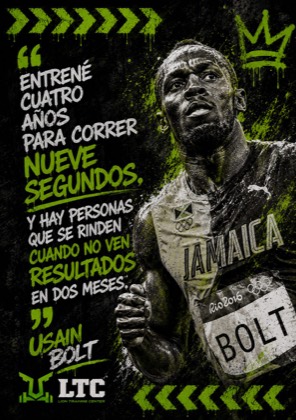 Entrené cuatro años para correr nueve segundos, y hay personas que se rinden cuando no ven resultados en dos meses. Frase de Usain Bolt.