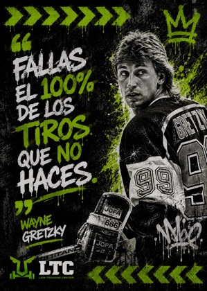 Fallas el 100% de los tiros que no haces. Frase de Wayne Gretzky.
